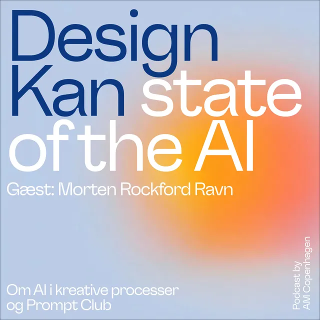 Design Kan - State of the AI, guest Morten Rockford Ravn
